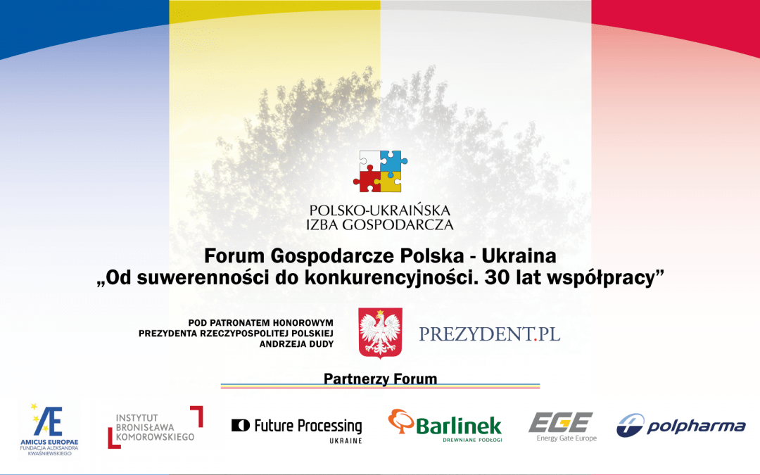 26 sierpnia Forum Gospodarcze Polska - Ukraina "Od suwerenności do konkurencyjności. 30 lat współpracy".
