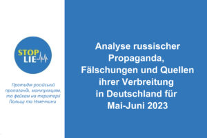 Analyse russischer Propaganda, Fälschungen und Quellen ihrer Verbreitung in Deutschland für Mai-Juni 2023